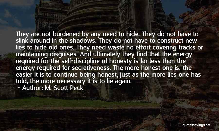 M. Scott Peck Quotes: They Are Not Burdened By Any Need To Hide. They Do Not Have To Slink Around In The Shadows. They