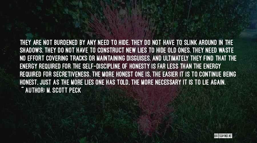 M. Scott Peck Quotes: They Are Not Burdened By Any Need To Hide. They Do Not Have To Slink Around In The Shadows. They