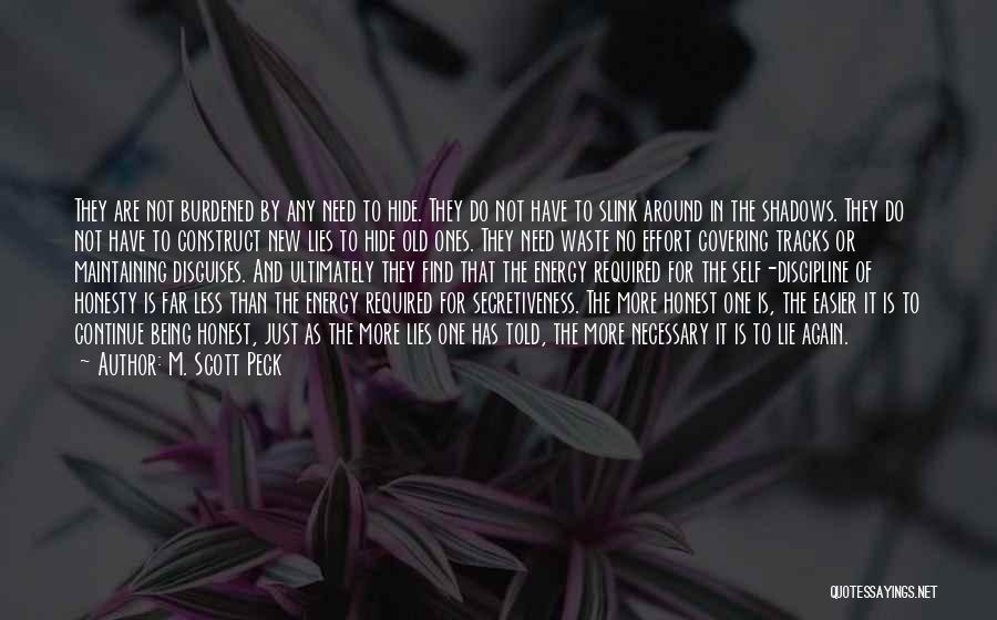 M. Scott Peck Quotes: They Are Not Burdened By Any Need To Hide. They Do Not Have To Slink Around In The Shadows. They