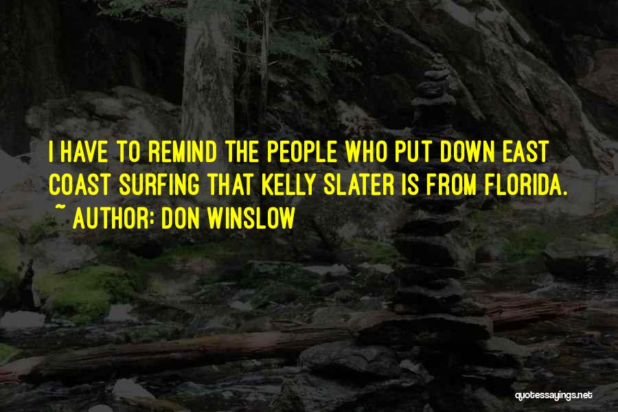 Don Winslow Quotes: I Have To Remind The People Who Put Down East Coast Surfing That Kelly Slater Is From Florida.