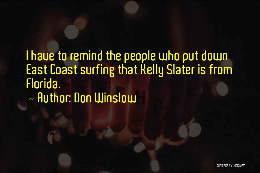 Don Winslow Quotes: I Have To Remind The People Who Put Down East Coast Surfing That Kelly Slater Is From Florida.