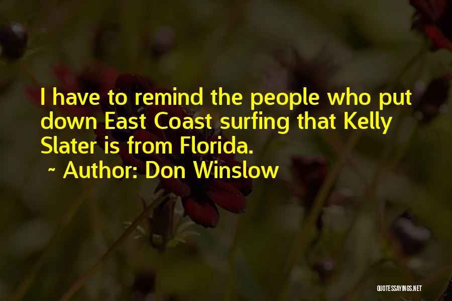 Don Winslow Quotes: I Have To Remind The People Who Put Down East Coast Surfing That Kelly Slater Is From Florida.