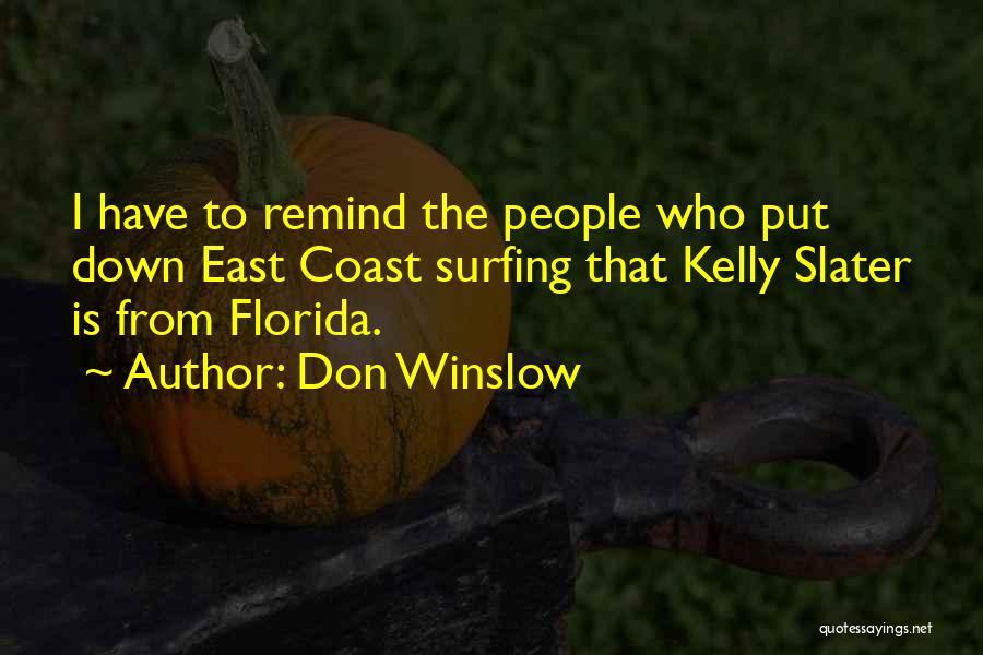 Don Winslow Quotes: I Have To Remind The People Who Put Down East Coast Surfing That Kelly Slater Is From Florida.