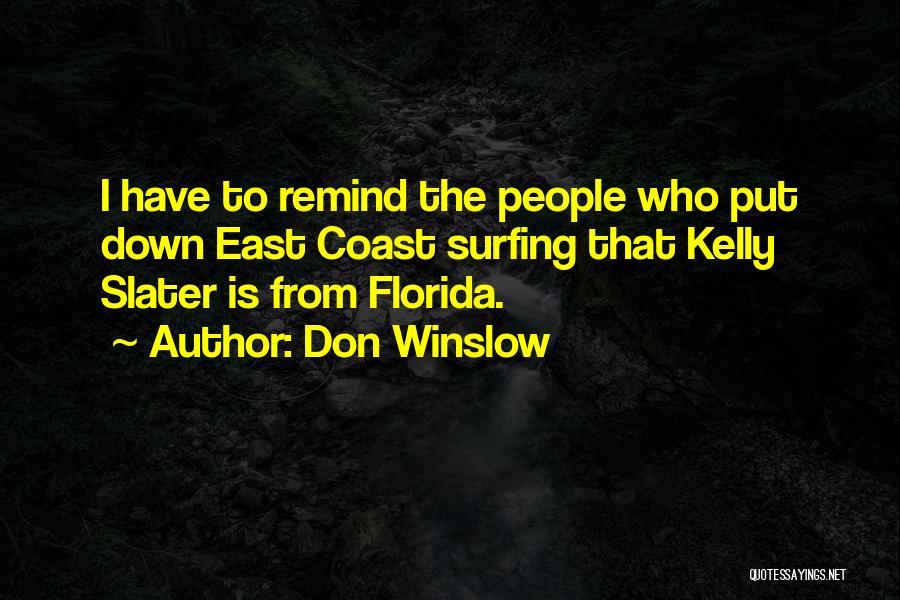 Don Winslow Quotes: I Have To Remind The People Who Put Down East Coast Surfing That Kelly Slater Is From Florida.