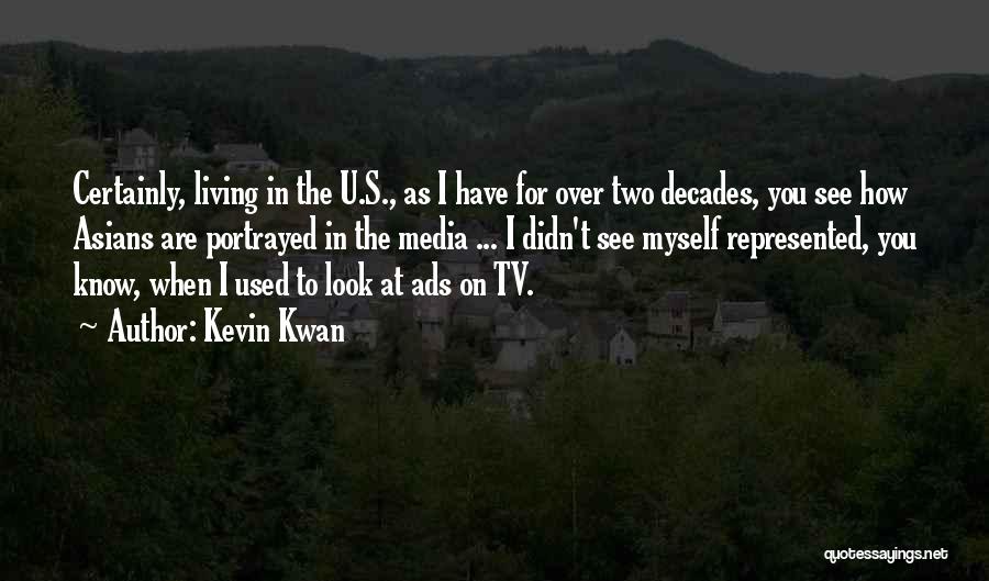 Kevin Kwan Quotes: Certainly, Living In The U.s., As I Have For Over Two Decades, You See How Asians Are Portrayed In The