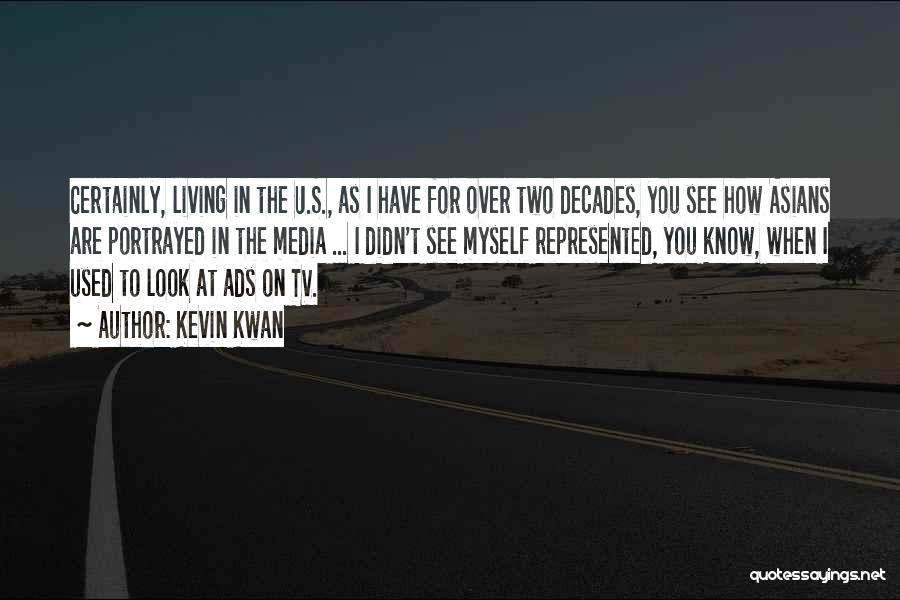 Kevin Kwan Quotes: Certainly, Living In The U.s., As I Have For Over Two Decades, You See How Asians Are Portrayed In The