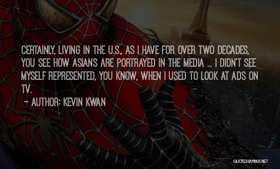 Kevin Kwan Quotes: Certainly, Living In The U.s., As I Have For Over Two Decades, You See How Asians Are Portrayed In The