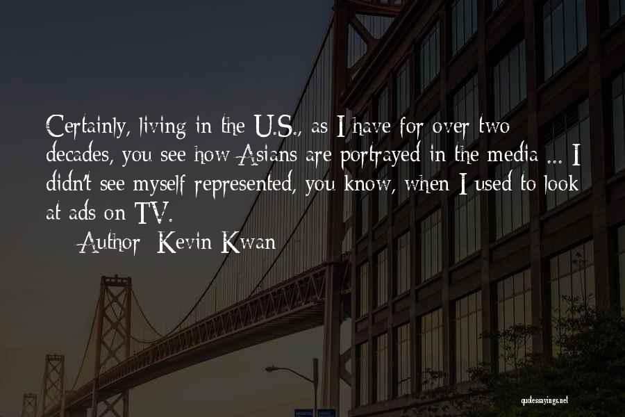 Kevin Kwan Quotes: Certainly, Living In The U.s., As I Have For Over Two Decades, You See How Asians Are Portrayed In The