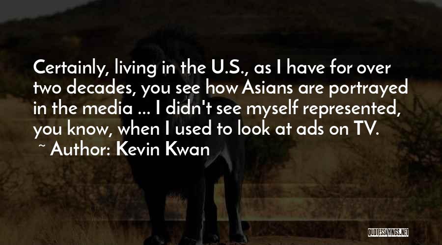 Kevin Kwan Quotes: Certainly, Living In The U.s., As I Have For Over Two Decades, You See How Asians Are Portrayed In The