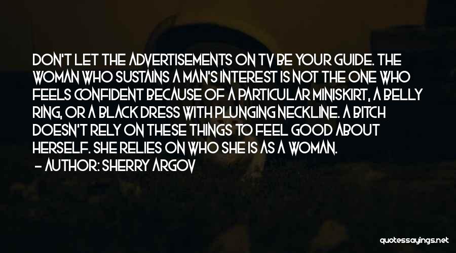 Sherry Argov Quotes: Don't Let The Advertisements On Tv Be Your Guide. The Woman Who Sustains A Man's Interest Is Not The One