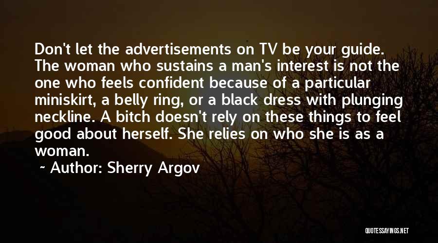 Sherry Argov Quotes: Don't Let The Advertisements On Tv Be Your Guide. The Woman Who Sustains A Man's Interest Is Not The One