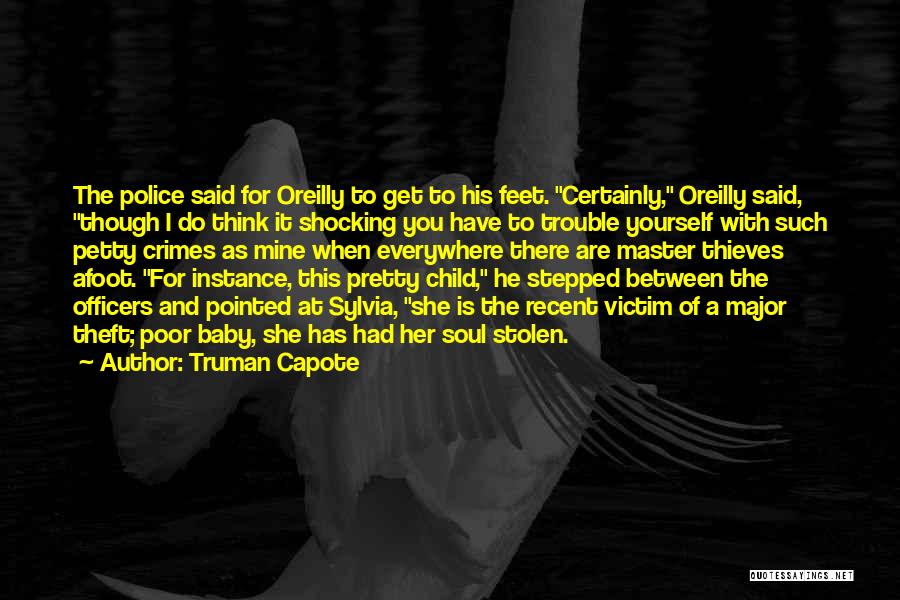 Truman Capote Quotes: The Police Said For Oreilly To Get To His Feet. Certainly, Oreilly Said, Though I Do Think It Shocking You