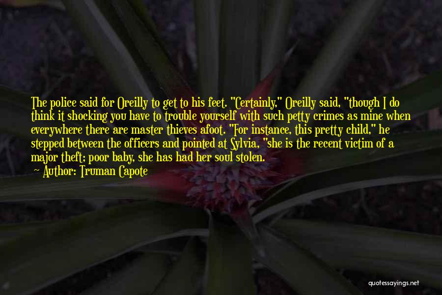 Truman Capote Quotes: The Police Said For Oreilly To Get To His Feet. Certainly, Oreilly Said, Though I Do Think It Shocking You