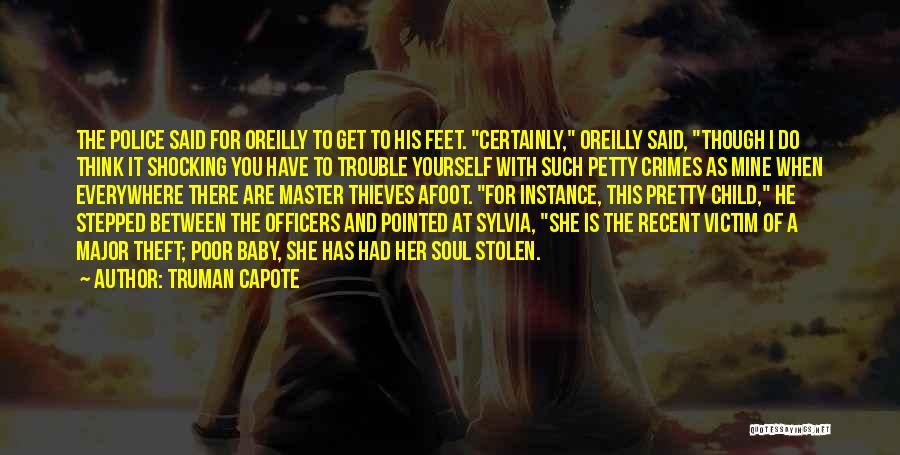 Truman Capote Quotes: The Police Said For Oreilly To Get To His Feet. Certainly, Oreilly Said, Though I Do Think It Shocking You