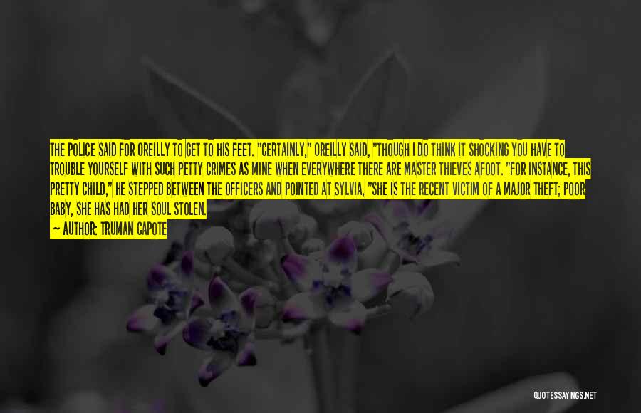 Truman Capote Quotes: The Police Said For Oreilly To Get To His Feet. Certainly, Oreilly Said, Though I Do Think It Shocking You