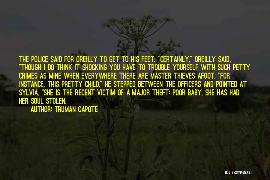 Truman Capote Quotes: The Police Said For Oreilly To Get To His Feet. Certainly, Oreilly Said, Though I Do Think It Shocking You