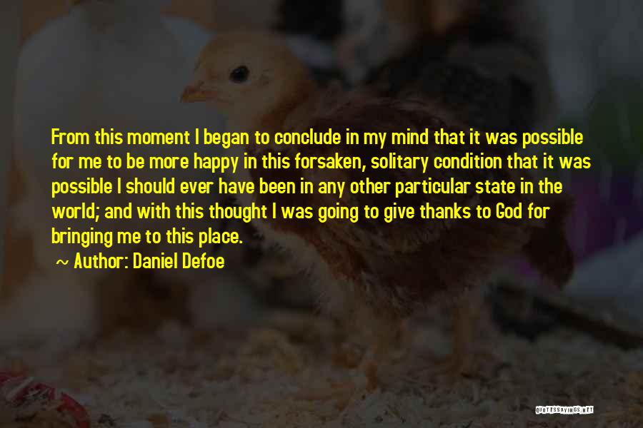 Daniel Defoe Quotes: From This Moment I Began To Conclude In My Mind That It Was Possible For Me To Be More Happy