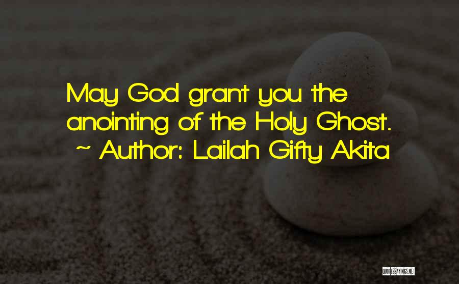 Lailah Gifty Akita Quotes: May God Grant You The Anointing Of The Holy Ghost.
