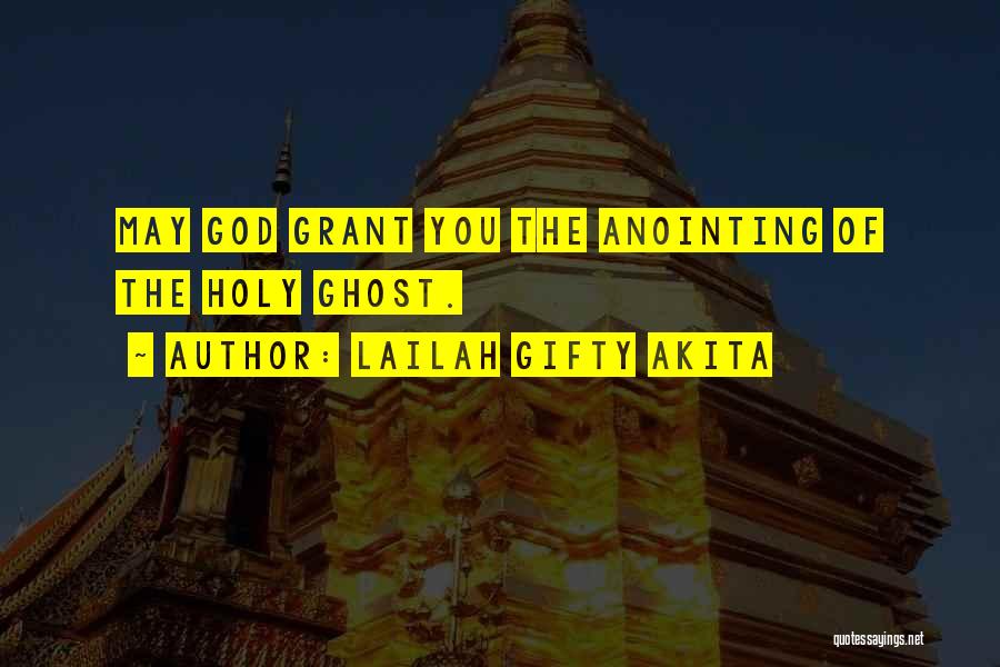 Lailah Gifty Akita Quotes: May God Grant You The Anointing Of The Holy Ghost.