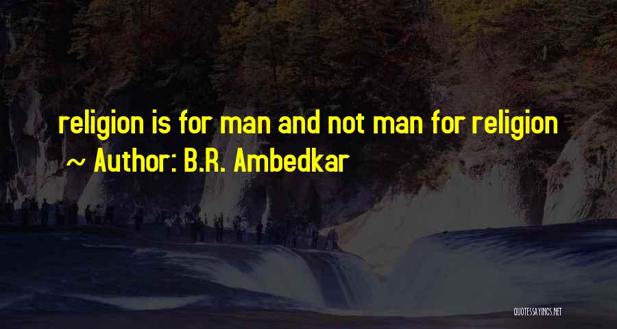 B.R. Ambedkar Quotes: Religion Is For Man And Not Man For Religion