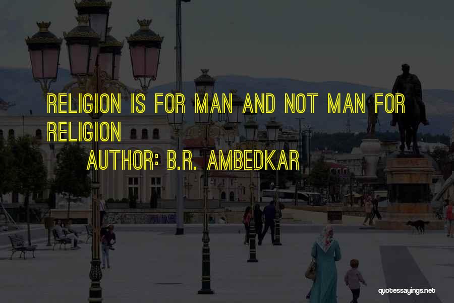 B.R. Ambedkar Quotes: Religion Is For Man And Not Man For Religion