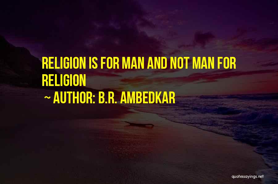 B.R. Ambedkar Quotes: Religion Is For Man And Not Man For Religion