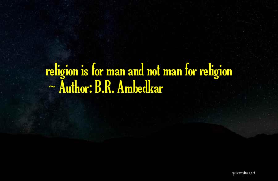 B.R. Ambedkar Quotes: Religion Is For Man And Not Man For Religion