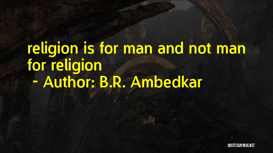 B.R. Ambedkar Quotes: Religion Is For Man And Not Man For Religion