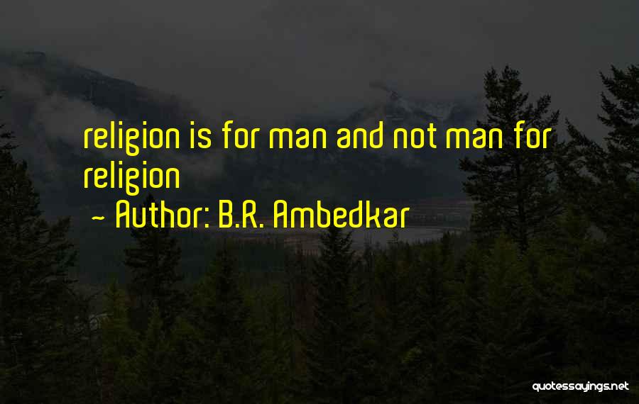 B.R. Ambedkar Quotes: Religion Is For Man And Not Man For Religion