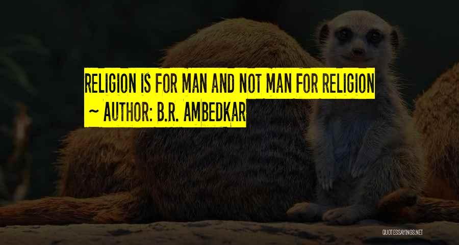 B.R. Ambedkar Quotes: Religion Is For Man And Not Man For Religion