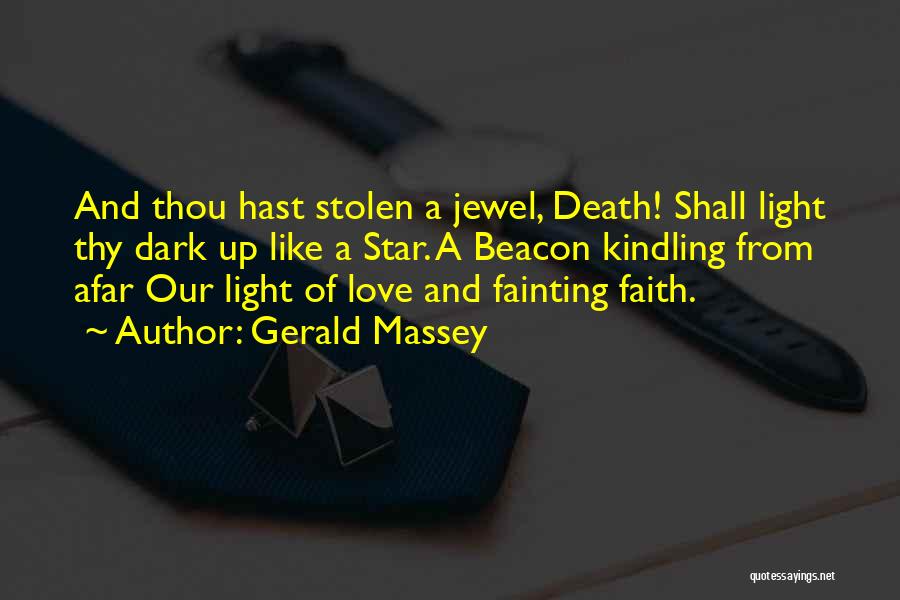 Gerald Massey Quotes: And Thou Hast Stolen A Jewel, Death! Shall Light Thy Dark Up Like A Star. A Beacon Kindling From Afar