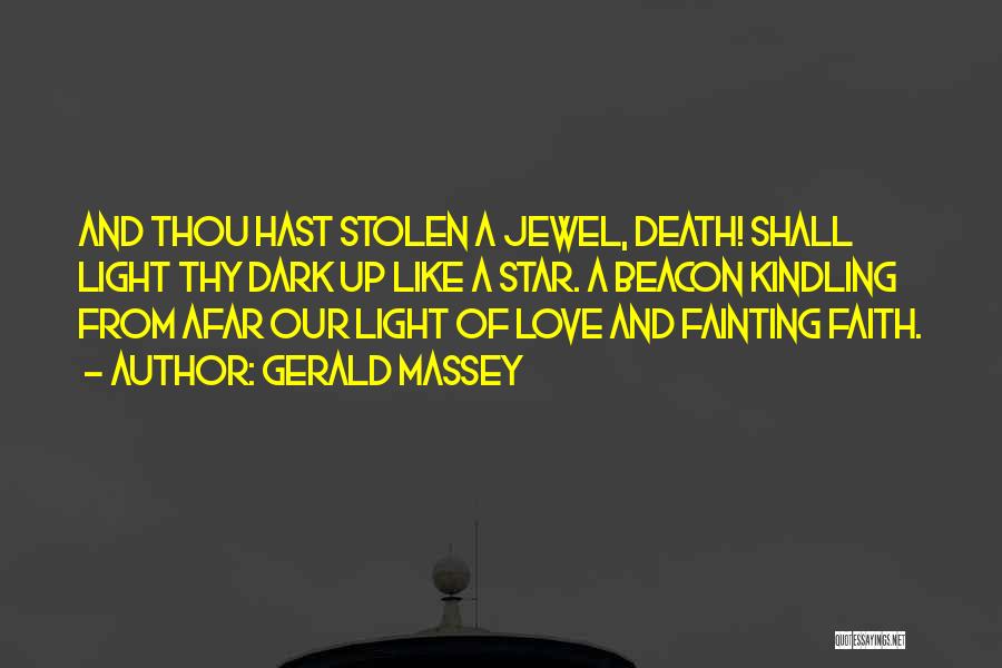 Gerald Massey Quotes: And Thou Hast Stolen A Jewel, Death! Shall Light Thy Dark Up Like A Star. A Beacon Kindling From Afar