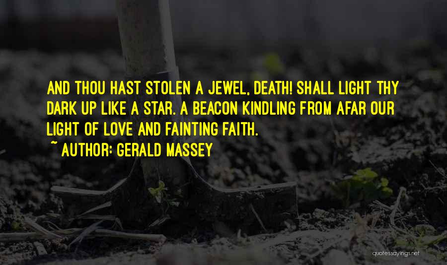 Gerald Massey Quotes: And Thou Hast Stolen A Jewel, Death! Shall Light Thy Dark Up Like A Star. A Beacon Kindling From Afar