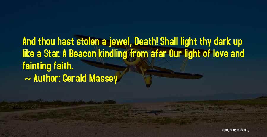 Gerald Massey Quotes: And Thou Hast Stolen A Jewel, Death! Shall Light Thy Dark Up Like A Star. A Beacon Kindling From Afar