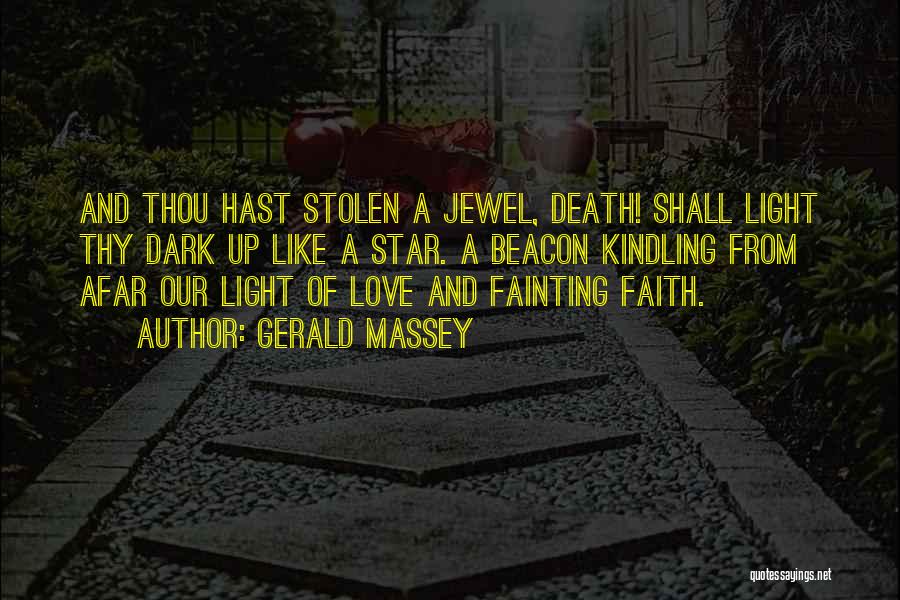 Gerald Massey Quotes: And Thou Hast Stolen A Jewel, Death! Shall Light Thy Dark Up Like A Star. A Beacon Kindling From Afar