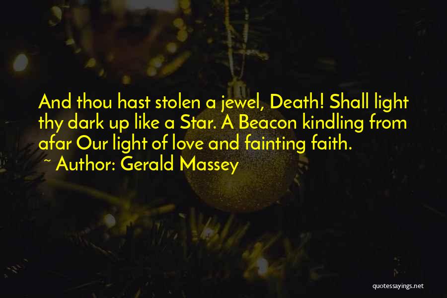 Gerald Massey Quotes: And Thou Hast Stolen A Jewel, Death! Shall Light Thy Dark Up Like A Star. A Beacon Kindling From Afar