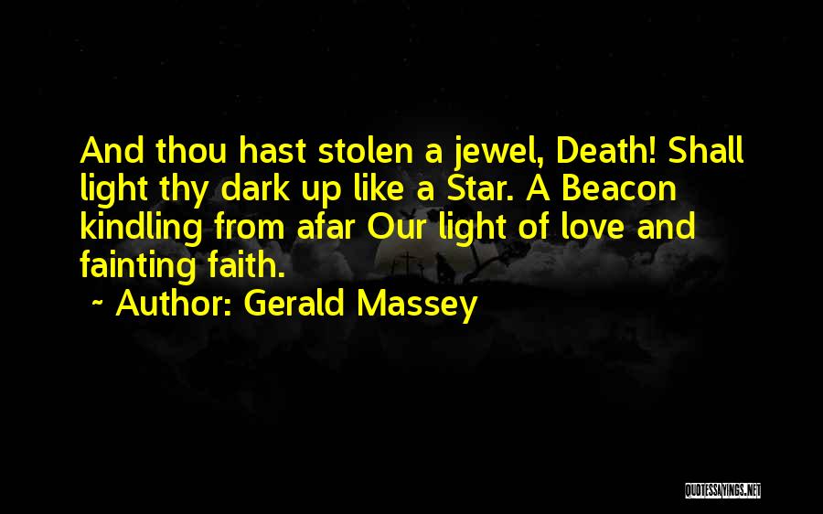 Gerald Massey Quotes: And Thou Hast Stolen A Jewel, Death! Shall Light Thy Dark Up Like A Star. A Beacon Kindling From Afar