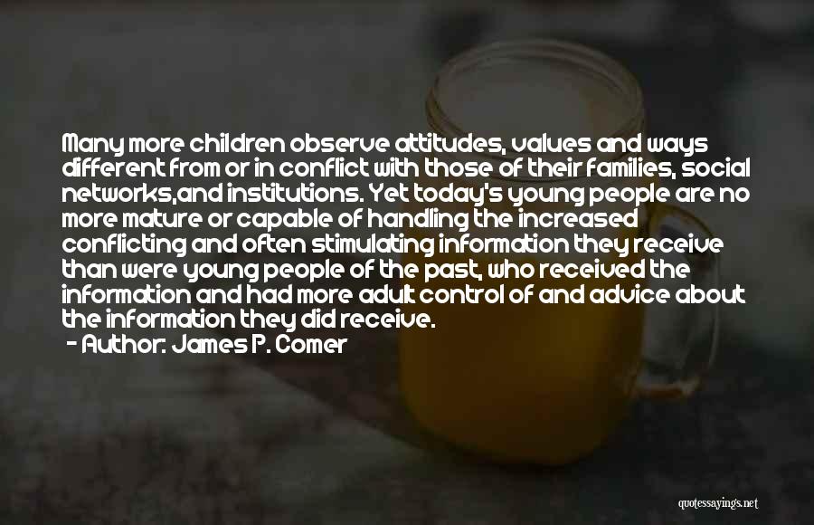 James P. Comer Quotes: Many More Children Observe Attitudes, Values And Ways Different From Or In Conflict With Those Of Their Families, Social Networks,and