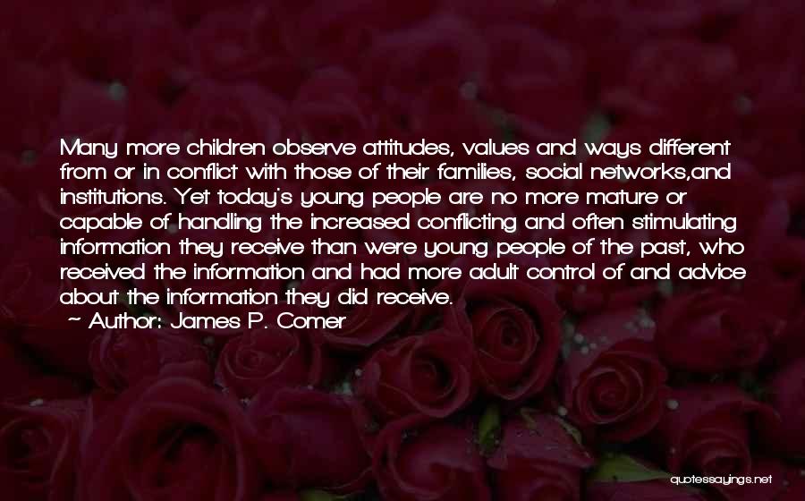 James P. Comer Quotes: Many More Children Observe Attitudes, Values And Ways Different From Or In Conflict With Those Of Their Families, Social Networks,and