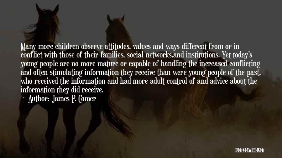 James P. Comer Quotes: Many More Children Observe Attitudes, Values And Ways Different From Or In Conflict With Those Of Their Families, Social Networks,and