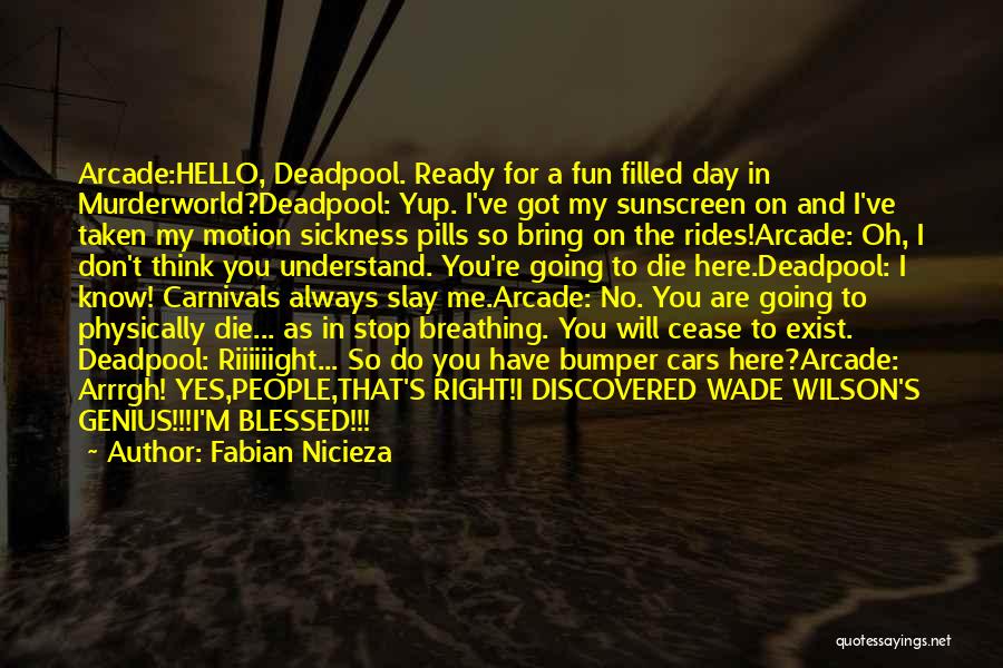 Fabian Nicieza Quotes: Arcade:hello, Deadpool. Ready For A Fun Filled Day In Murderworld?deadpool: Yup. I've Got My Sunscreen On And I've Taken My