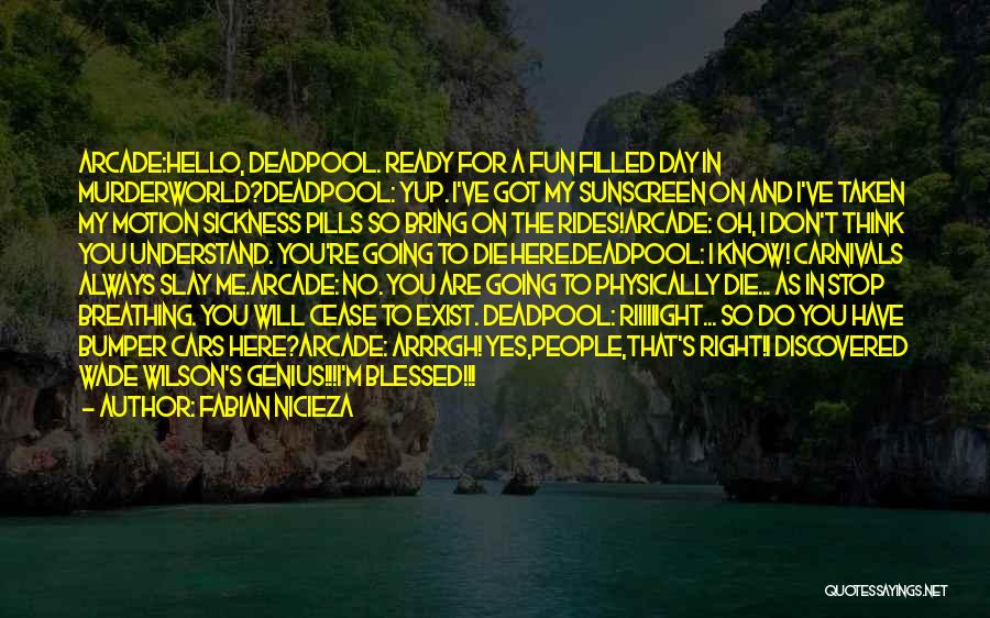 Fabian Nicieza Quotes: Arcade:hello, Deadpool. Ready For A Fun Filled Day In Murderworld?deadpool: Yup. I've Got My Sunscreen On And I've Taken My