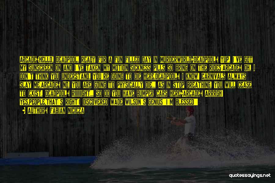 Fabian Nicieza Quotes: Arcade:hello, Deadpool. Ready For A Fun Filled Day In Murderworld?deadpool: Yup. I've Got My Sunscreen On And I've Taken My