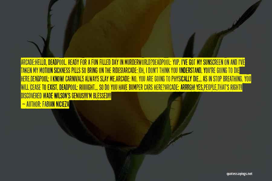 Fabian Nicieza Quotes: Arcade:hello, Deadpool. Ready For A Fun Filled Day In Murderworld?deadpool: Yup. I've Got My Sunscreen On And I've Taken My