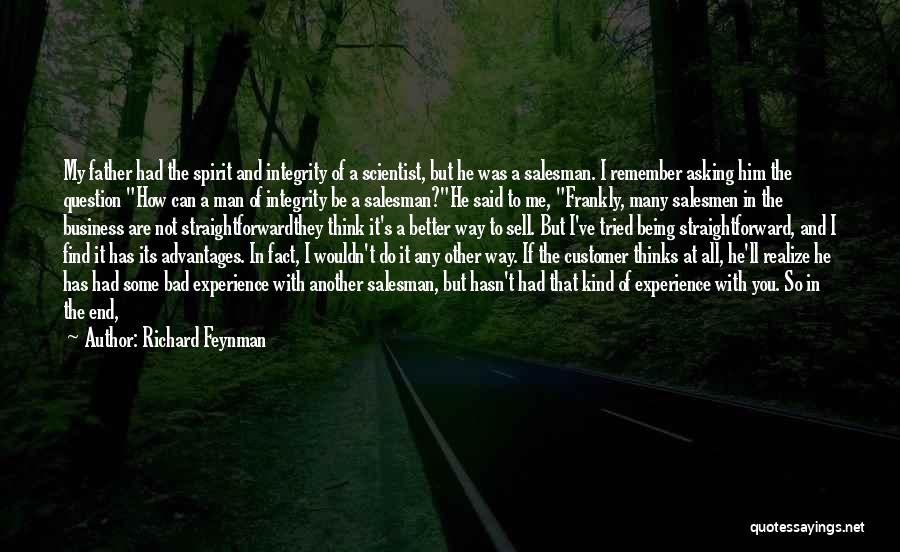 Richard Feynman Quotes: My Father Had The Spirit And Integrity Of A Scientist, But He Was A Salesman. I Remember Asking Him The