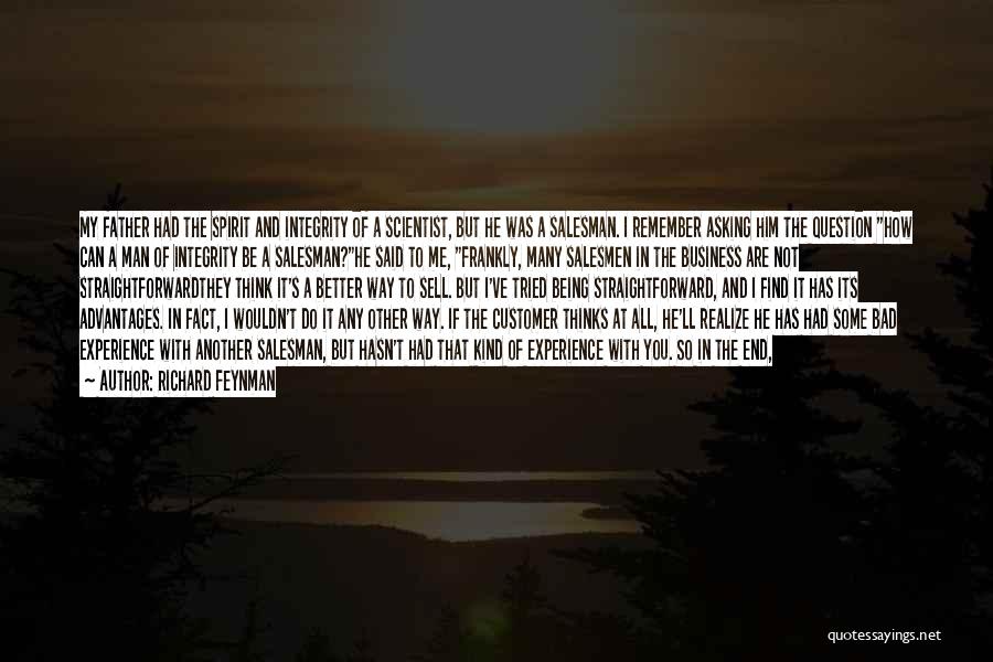 Richard Feynman Quotes: My Father Had The Spirit And Integrity Of A Scientist, But He Was A Salesman. I Remember Asking Him The