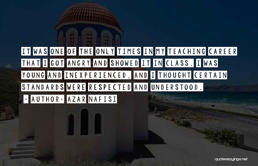 Azar Nafisi Quotes: It Was One Of The Only Times In My Teaching Career That I Got Angry And Showed It In Class.