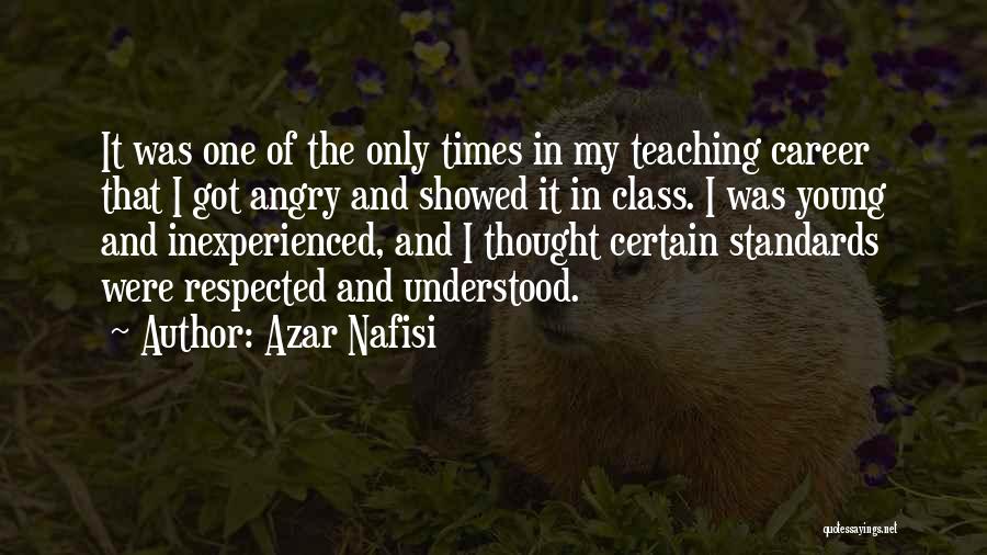 Azar Nafisi Quotes: It Was One Of The Only Times In My Teaching Career That I Got Angry And Showed It In Class.