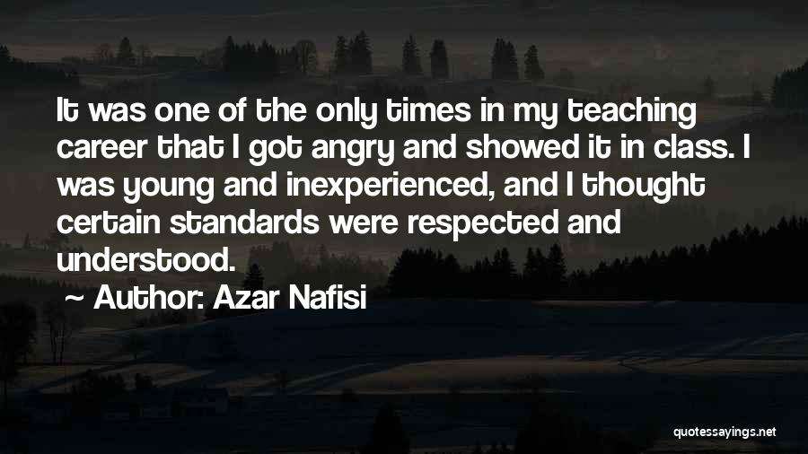 Azar Nafisi Quotes: It Was One Of The Only Times In My Teaching Career That I Got Angry And Showed It In Class.