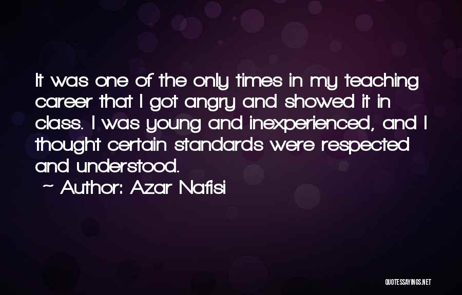 Azar Nafisi Quotes: It Was One Of The Only Times In My Teaching Career That I Got Angry And Showed It In Class.